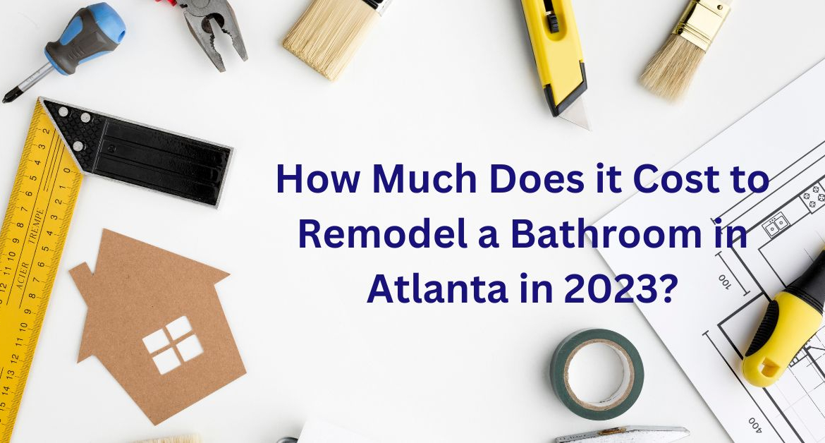 Bathroom Remodeling Costs in Atlanta in 2023